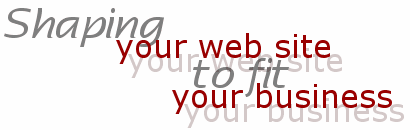 Shaping your website to fit your business...design and development that works for you